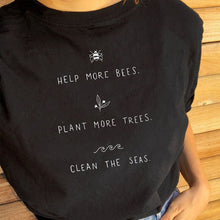 Load image into Gallery viewer, Help the Bees. Plant More Trees. Clean the Seas Shirt