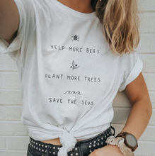 Load image into Gallery viewer, Help the Bees. Plant More Trees. Clean the Seas Shirt
